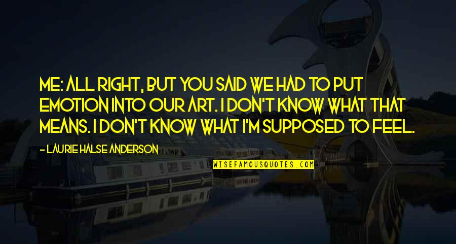 Buzzards Equipment Quotes By Laurie Halse Anderson: Me: All right, but you said we had