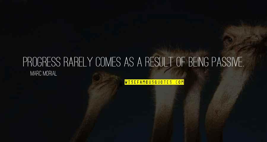 Buzzards Gotta Quotes By Marc Morial: Progress rarely comes as a result of being Buzzards Gotta Quotes By Marc Morial: Progress rarely comes as a result of being