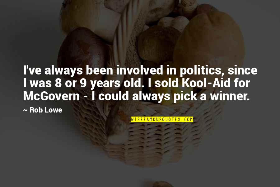 Buzzards Quotes By Rob Lowe: I've always been involved in politics, since I