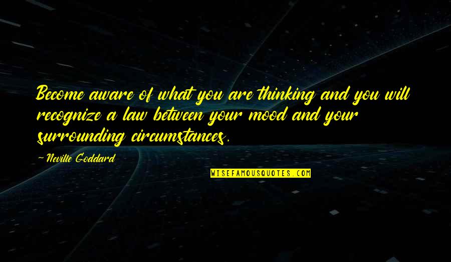 Buzzards Roost Quotes By Neville Goddard: Become aware of what you are thinking and Buzzards Roost Quotes By Neville Goddard: Become aware of what you are thinking and