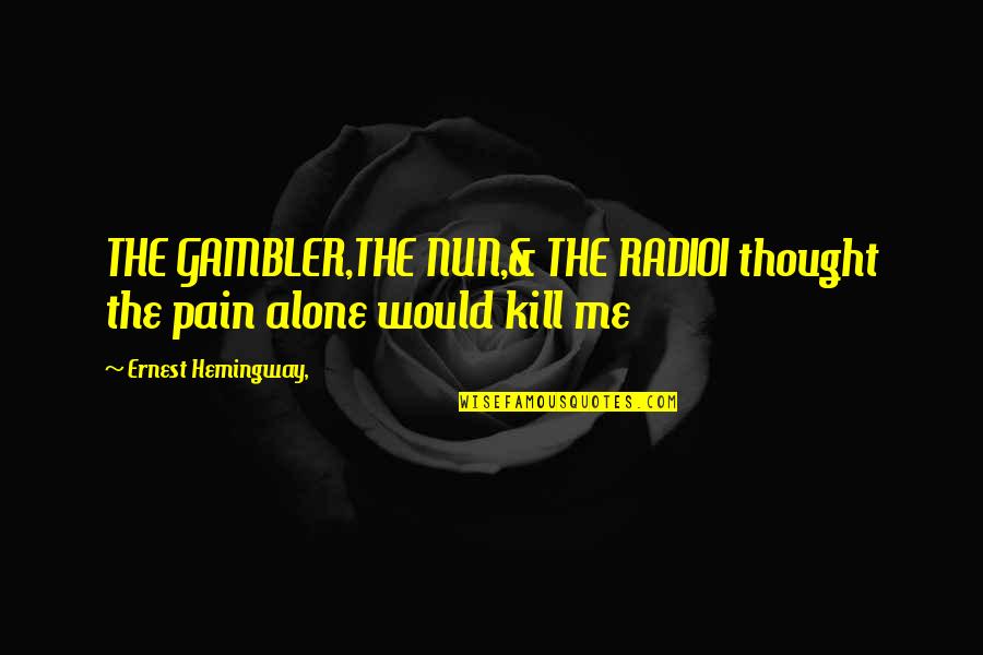 Buzzati Poema Quotes By Ernest Hemingway,: THE GAMBLER,THE NUN,& THE RADIOI thought the pain Buzzati Poema Quotes By Ernest Hemingway,: THE GAMBLER,THE NUN,& THE RADIOI thought the pain