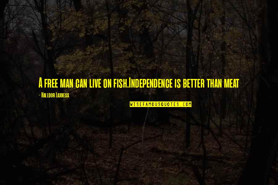 Buzzby Quotes By Halldor Laxness: A free man can live on fish.Independence is