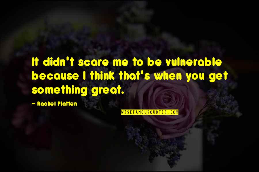 Buzzby Quotes By Rachel Platten: It didn't scare me to be vulnerable because