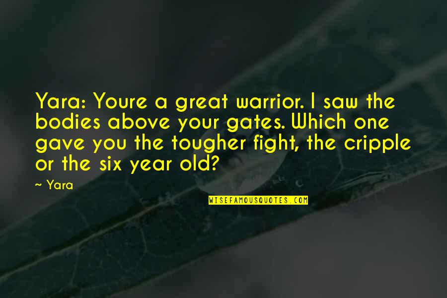 Buzzby Quotes By Yara: Yara: Youre a great warrior. I saw the