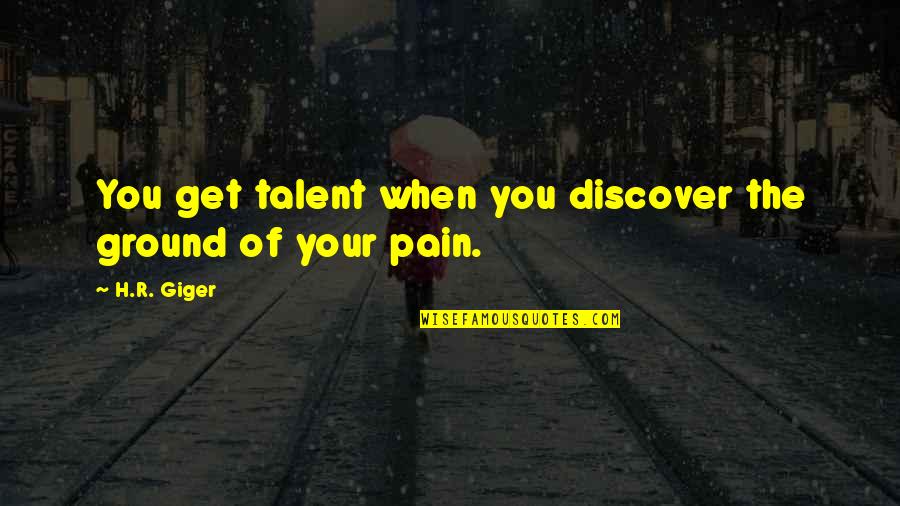 Buzzcocks What Do I Get Lyrics Quotes By H.R. Giger: You get talent when you discover the ground