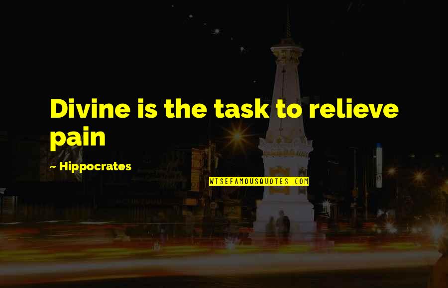 Buzzell Law Quotes By Hippocrates: Divine is the task to relieve pain
