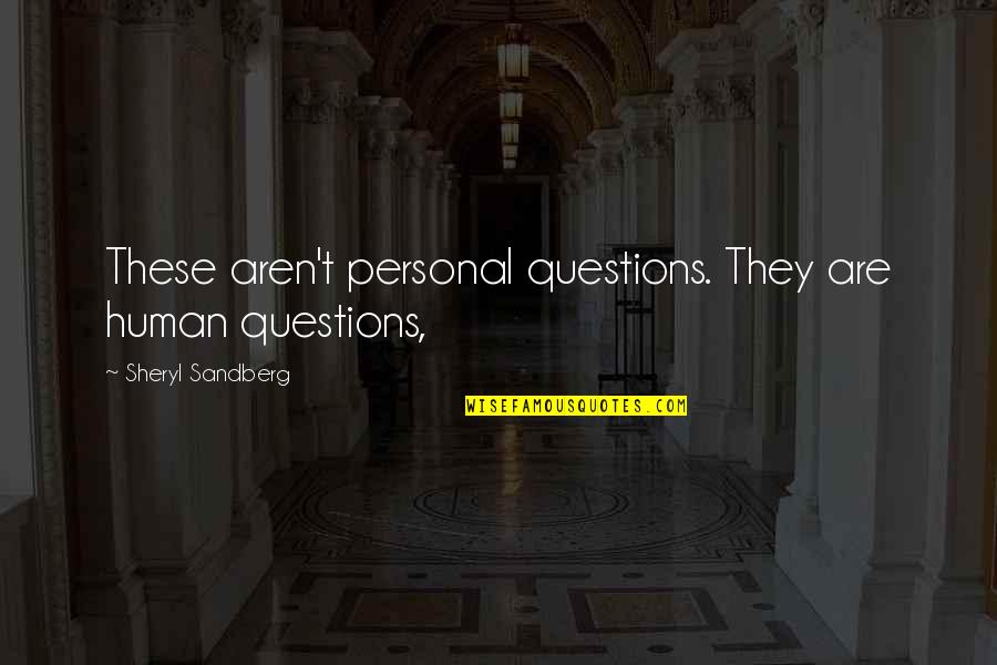 Buzzer Beat Quotes By Sheryl Sandberg: These aren't personal questions. They are human questions,