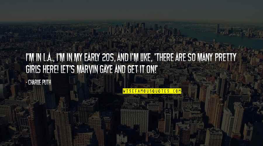 Buzzer Quotes By Charlie Puth: I'm in L.A., I'm in my early 20s,