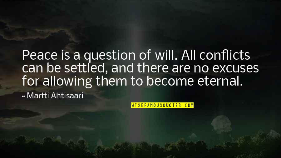 Buzzer Quotes By Martti Ahtisaari: Peace is a question of will. All conflicts