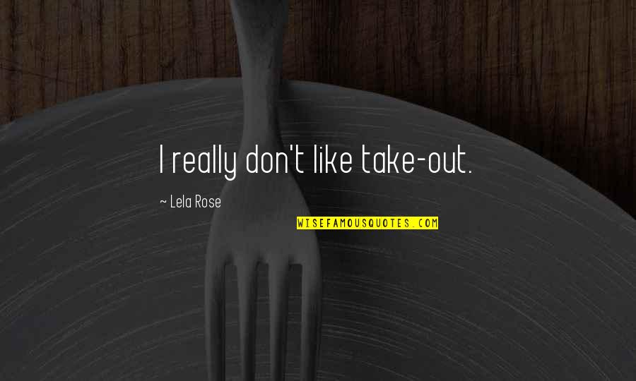 Buzzers Quotes By Lela Rose: I really don't like take-out.