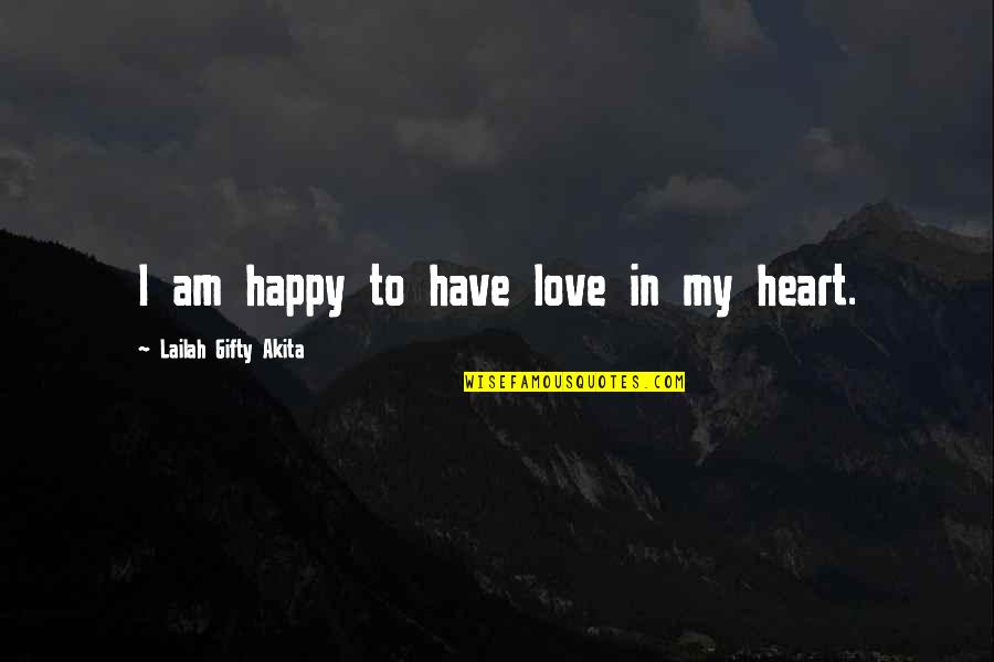Buzzes In Freedom Quotes By Lailah Gifty Akita: I am happy to have love in my Buzzes In Freedom Quotes By Lailah Gifty Akita: I am happy to have love in my