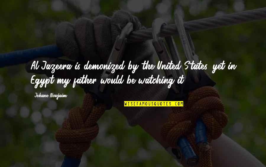 Buzzetti And Associates Quotes By Jehane Noujaim: Al Jazeera is demonized by the United States,