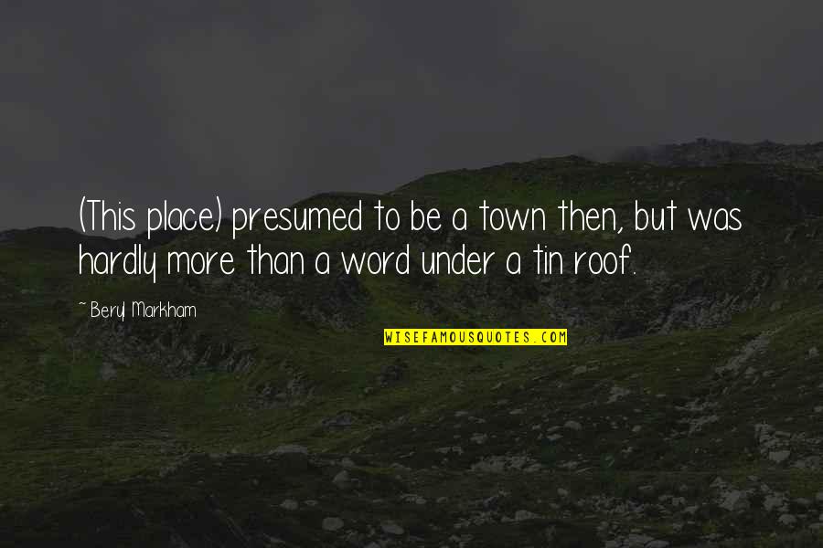 Buzzfeed Australian Quotes By Beryl Markham: (This place) presumed to be a town then,