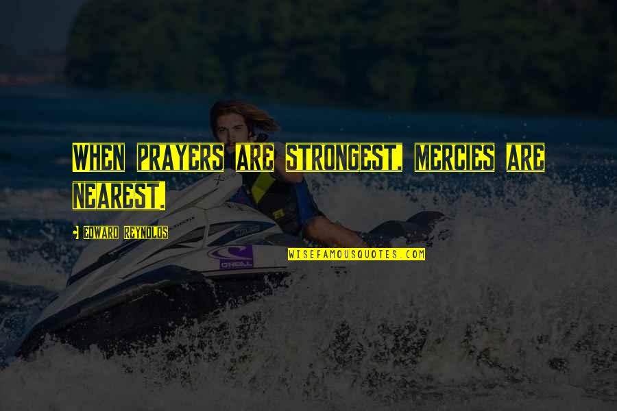 Buzzfeed Australian Quotes By Edward Reynolds: When prayers are strongest, mercies are nearest.