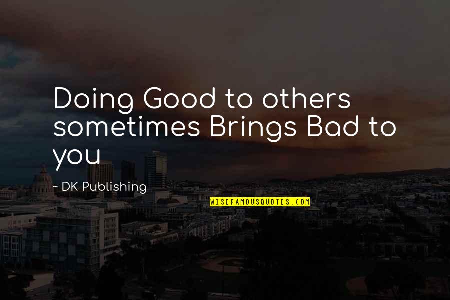 Buzzfeed Funny Friends Quotes By DK Publishing: Doing Good to others sometimes Brings Bad to