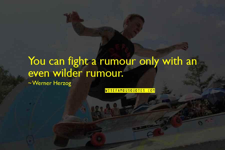Buzzfeeds Top Quotes By Werner Herzog: You can fight a rumour only with an Buzzfeeds Top Quotes By Werner Herzog: You can fight a rumour only with an