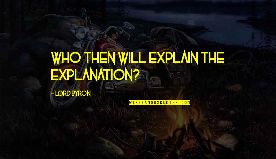 Buzzing In Ear Quotes By Lord Byron: Who then will explain the explanation?