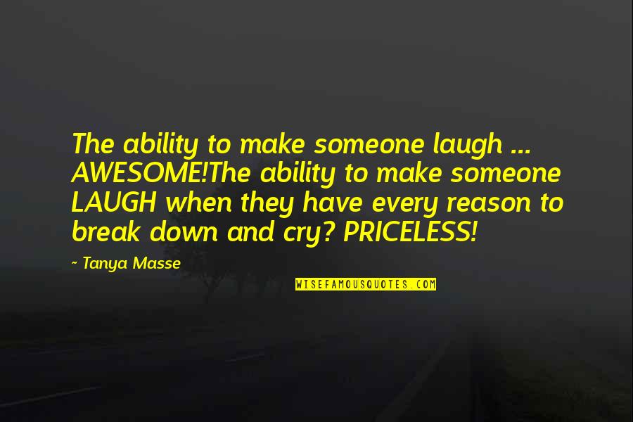 Buzzing In Ear Quotes By Tanya Masse: The ability to make someone laugh ... AWESOME!The