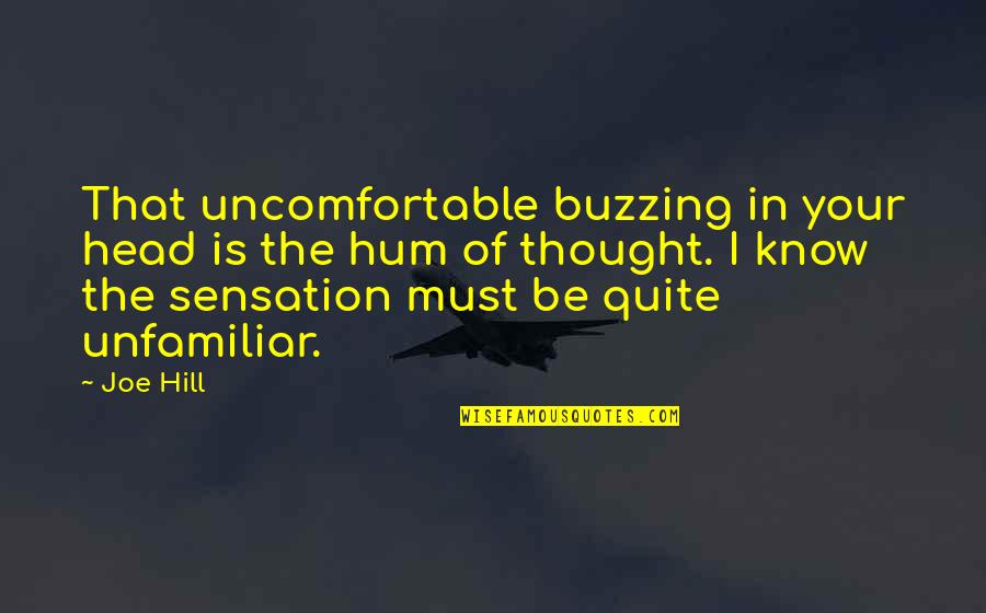 Buzzing Quotes By Joe Hill: That uncomfortable buzzing in your head is the Buzzing Quotes By Joe Hill: That uncomfortable buzzing in your head is the