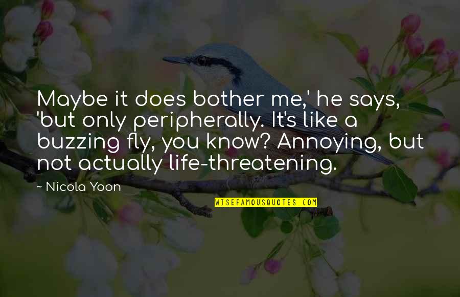 Buzzing Quotes By Nicola Yoon: Maybe it does bother me,' he says, 'but Buzzing Quotes By Nicola Yoon: Maybe it does bother me,' he says, 'but