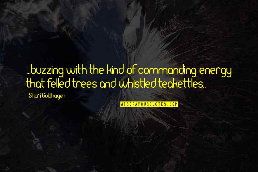Buzzing Quotes By Shari Goldhagen: ...buzzing with the kind of commanding energy that Buzzing Quotes By Shari Goldhagen: ...buzzing with the kind of commanding energy that