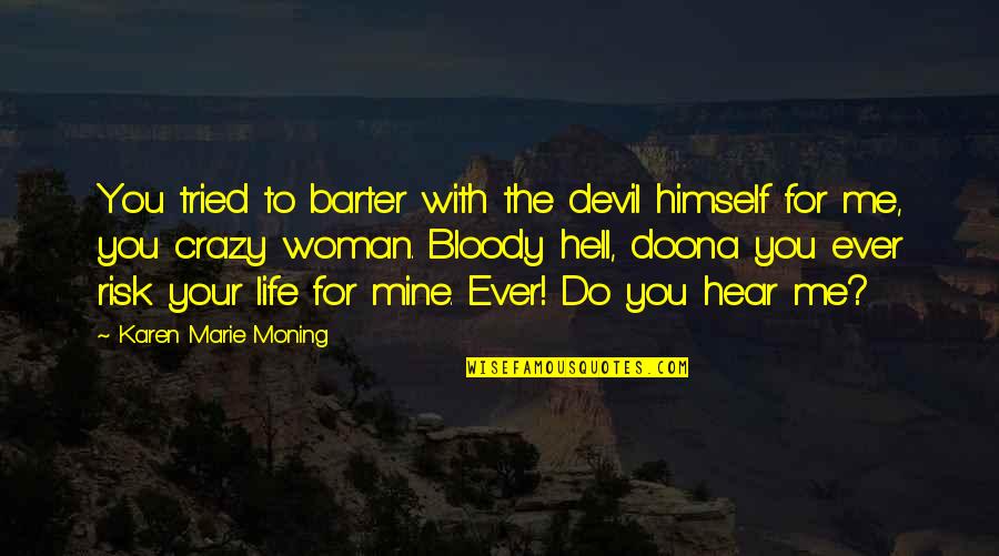 Buzzings Quotes By Karen Marie Moning: You tried to barter with the devil himself Buzzings Quotes By Karen Marie Moning: You tried to barter with the devil himself