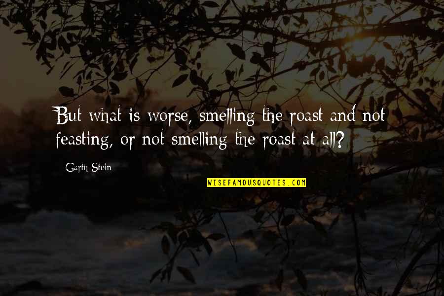 Buzzini Clothing Quotes By Garth Stein: But what is worse, smelling the roast and Buzzini Clothing Quotes By Garth Stein: But what is worse, smelling the roast and