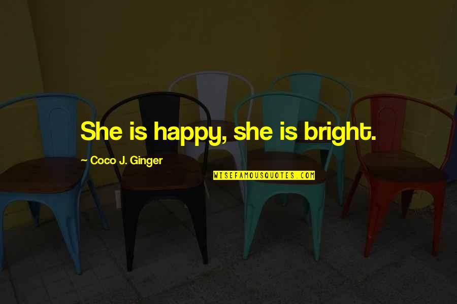 Buzzini Porcelain Quotes By Coco J. Ginger: She is happy, she is bright.