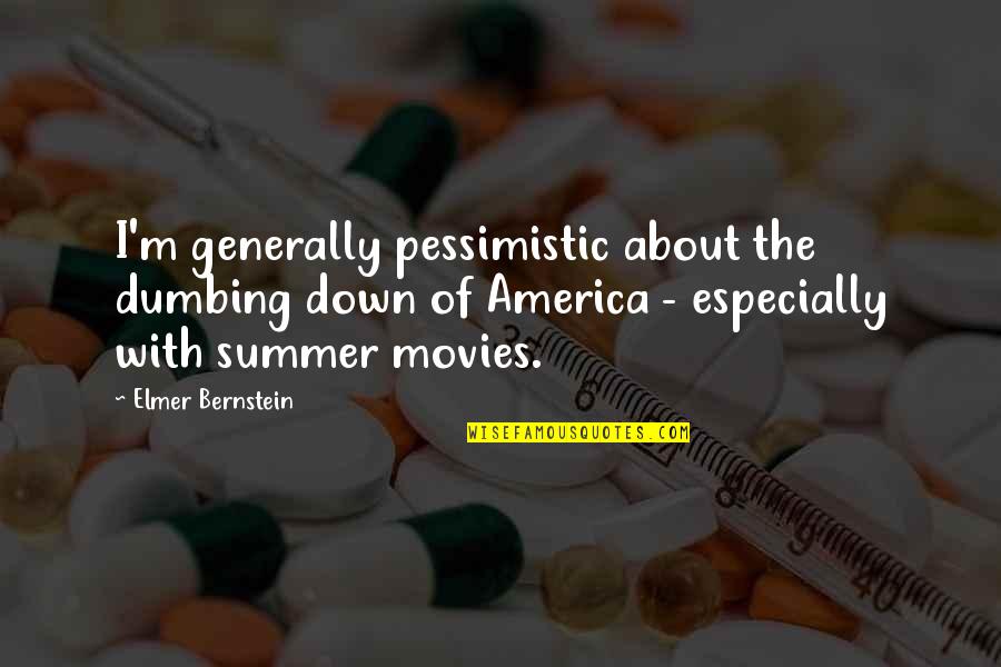 Buzzkill Band Quotes By Elmer Bernstein: I'm generally pessimistic about the dumbing down of Buzzkill Band Quotes By Elmer Bernstein: I'm generally pessimistic about the dumbing down of