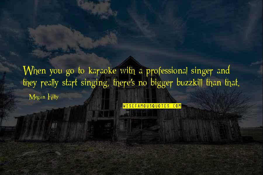 Buzzkill Quotes By Megan Hilty: When you go to karaoke with a professional
