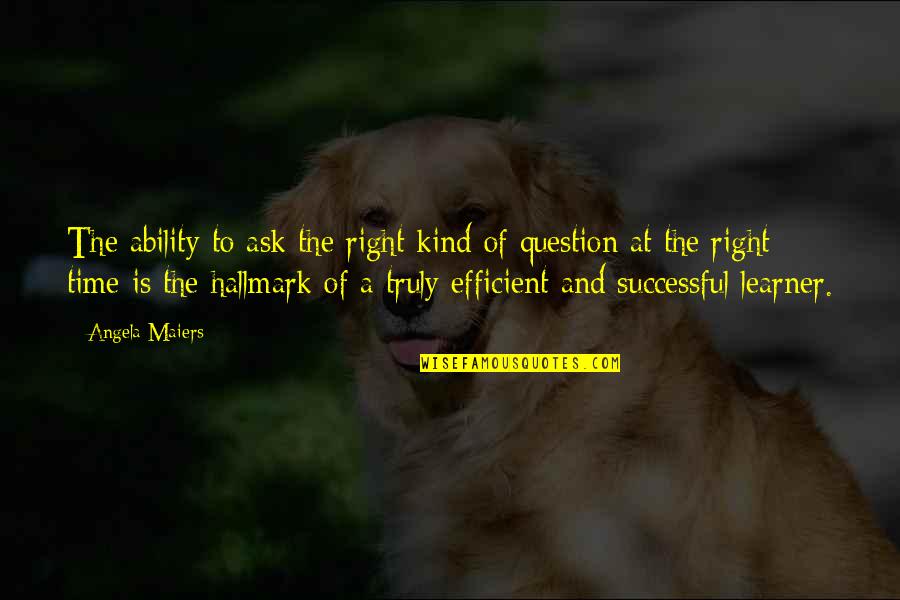 Buzzkillistan Quotes By Angela Maiers: The ability to ask the right kind of Buzzkillistan Quotes By Angela Maiers: The ability to ask the right kind of