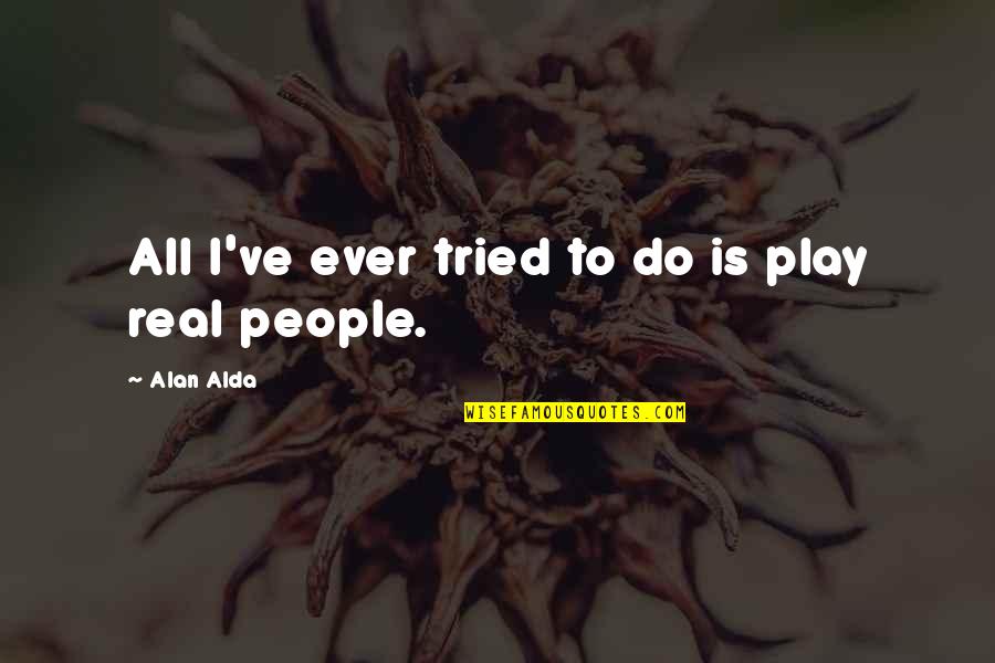 Buzzle Friday Quotes By Alan Alda: All I've ever tried to do is play