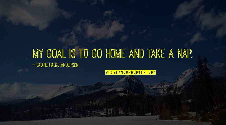 Buzzle Inspirational Quotes By Laurie Halse Anderson: My goal is to go home and take