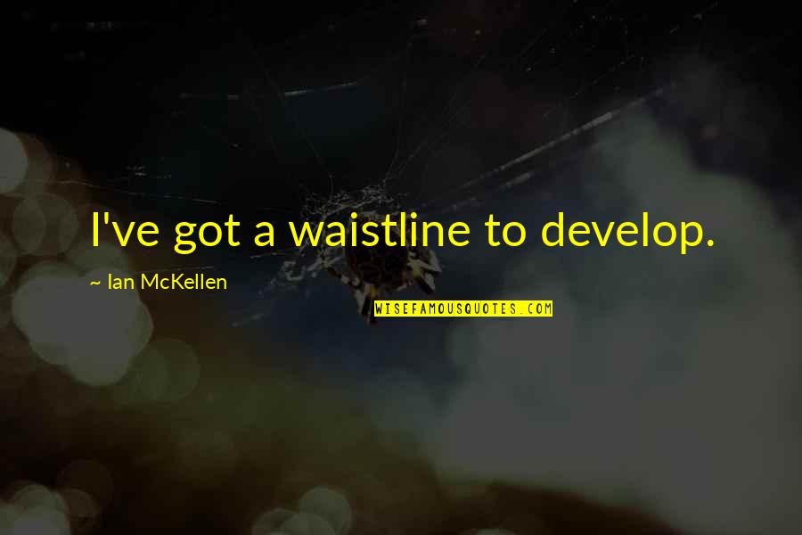 Buzzle Romantic Quotes By Ian McKellen: I've got a waistline to develop.