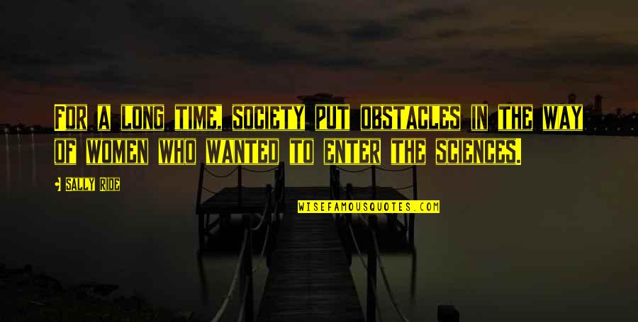 Buzzone Fig Quotes By Sally Ride: For a long time, society put obstacles in Buzzone Fig Quotes By Sally Ride: For a long time, society put obstacles in