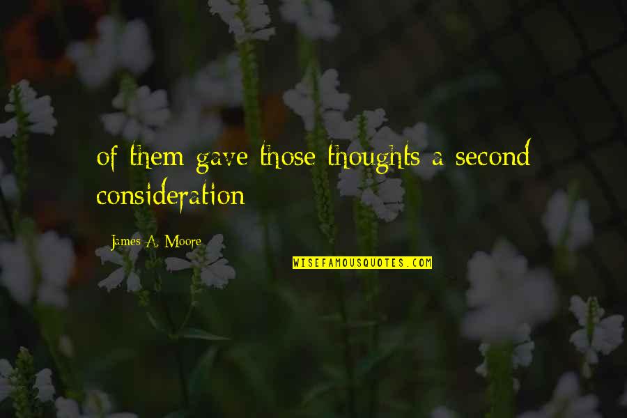 Buzzoni Srl Quotes By James A. Moore: of them gave those thoughts a second consideration