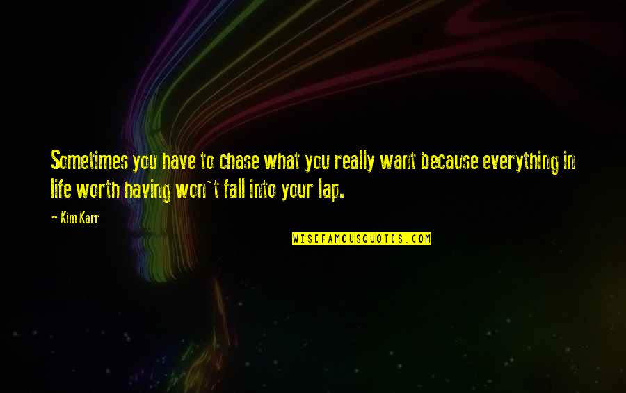 Buzzoole Quotes By Kim Karr: Sometimes you have to chase what you really Buzzoole Quotes By Kim Karr: Sometimes you have to chase what you really