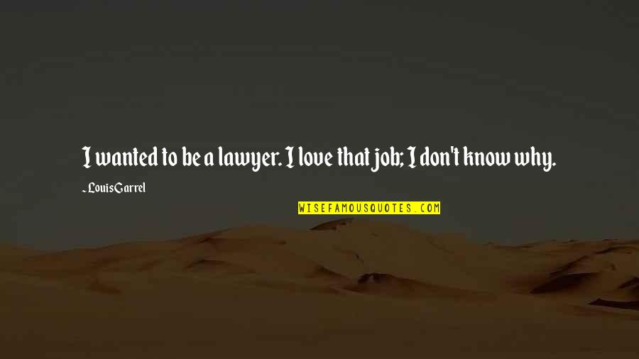 Buzzy Quotes By Louis Garrel: I wanted to be a lawyer. I love Buzzy Quotes By Louis Garrel: I wanted to be a lawyer. I love