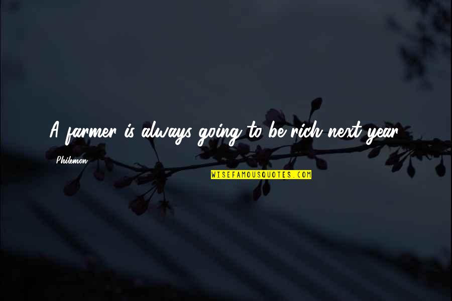 Buzzy Quotes By Philemon: A farmer is always going to be rich