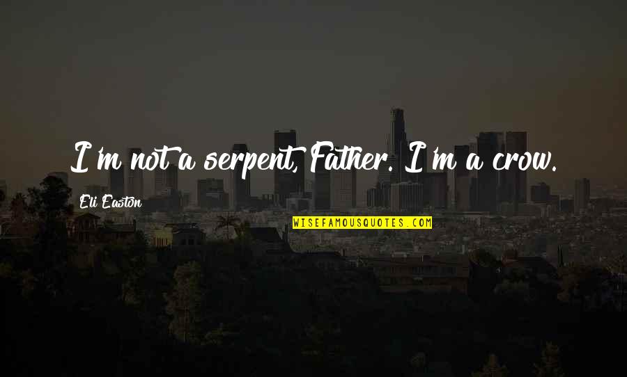 Buzzy The Bumblebee Quotes By Eli Easton: I'm not a serpent, Father. I'm a crow. Buzzy The Bumblebee Quotes By Eli Easton: I'm not a serpent, Father. I'm a crow.
