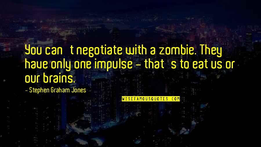 Buzzy Trent Quotes By Stephen Graham Jones: You can't negotiate with a zombie. They have