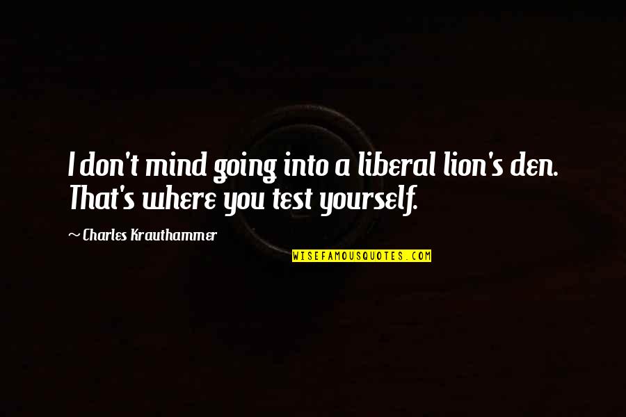 Buzzzy Quotes By Charles Krauthammer: I don't mind going into a liberal lion's