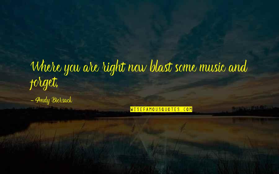 Bvb Andy Biersack Quotes By Andy Biersack: Where you are right now blast some music