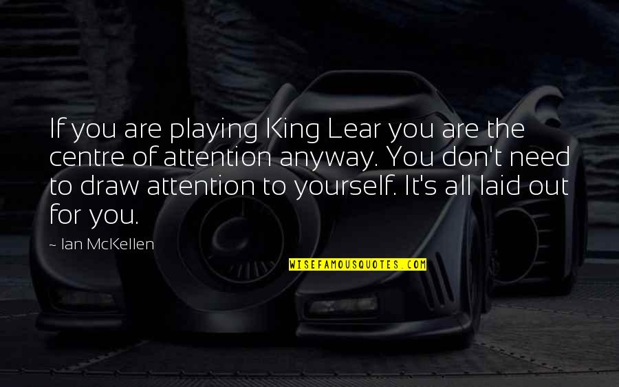 Bvb Dortmund Quotes By Ian McKellen: If you are playing King Lear you are Bvb Dortmund Quotes By Ian McKellen: If you are playing King Lear you are