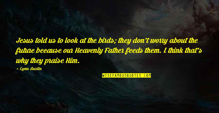 Bvb Logo Quotes By Lynn Austin: Jesus told us to look at the birds; Bvb Logo Quotes By Lynn Austin: Jesus told us to look at the birds;