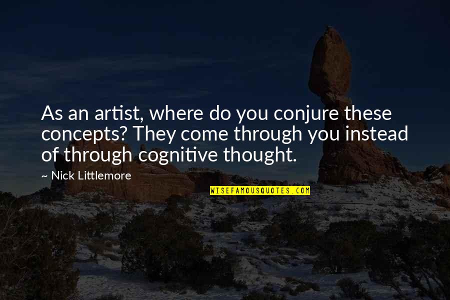 Bvc Quotes By Nick Littlemore: As an artist, where do you conjure these Bvc Quotes By Nick Littlemore: As an artist, where do you conjure these