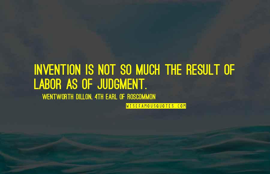 Bvc Quotes By Wentworth Dillon, 4th Earl Of Roscommon: Invention is not so much the result of Bvc Quotes By Wentworth Dillon, 4th Earl Of Roscommon: Invention is not so much the result of