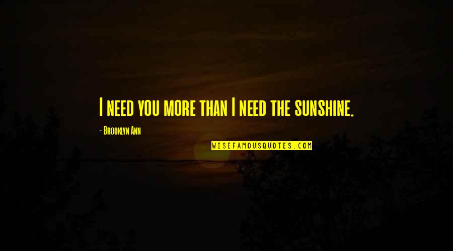Bvds Quotes By Brooklyn Ann: I need you more than I need the