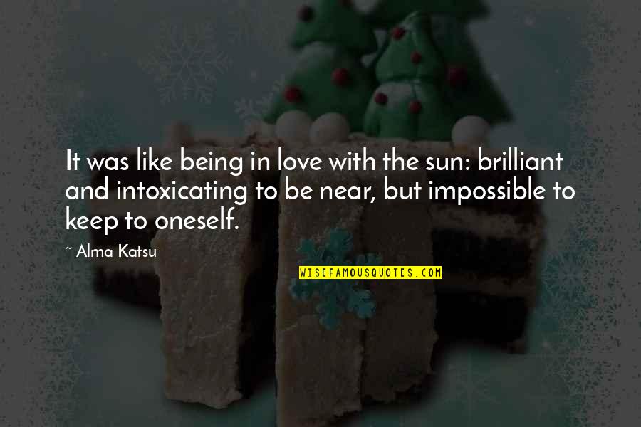 Bvi Online Quotes By Alma Katsu: It was like being in love with the Bvi Online Quotes By Alma Katsu: It was like being in love with the