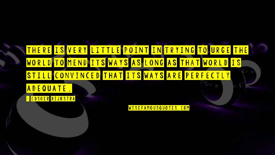 Bvia Verde Quotes By Edsger Dijkstra: There is very little point in trying to Bvia Verde Quotes By Edsger Dijkstra: There is very little point in trying to